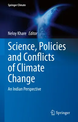 Az éghajlatváltozás tudománya, politikája és konfliktusai: Egy indiai nézőpont - Science, Policies and Conflicts of Climate Change: An Indian Perspective