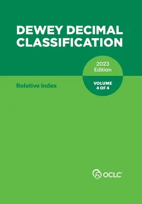 Dewey Decimal Classification, 2023 (Relative Index) (4. kötet a 4-ből) - Dewey Decimal Classification, 2023 (Relative Index) (Volume 4 of 4)