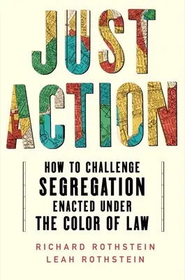 Just Action: Hogyan támadjuk meg a törvény színe alatt bevezetett szegregációt? - Just Action: How to Challenge Segregation Enacted Under the Color of Law