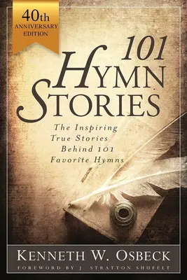 101 himnusztörténet: A 101 kedvenc himnusz mögött rejlő inspiráló igazságok - 101 Hymn Stories: The Inspiring True Behind 101 Favorite Hymns