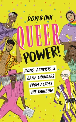 Queer Power! Ikonok, aktivisták és játékváltók a szivárvány minden oldaláról - Queer Power!: Icons, Activists & Game Changers from Across the Rainbow