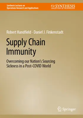 Ellátási láncok immunitása: Nemzetünk beszerzési betegségének leküzdése a kovász utáni világban - Supply Chain Immunity: Overcoming Our Nation's Sourcing Sickness in a Post-Covid World