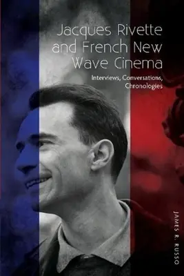 Jacques Rivette és a francia újhullámos film - Interjúk, beszélgetések, kronológiák - Jacques Rivette and French New Wave Cinema - Interviews, Conversations, Chronologies