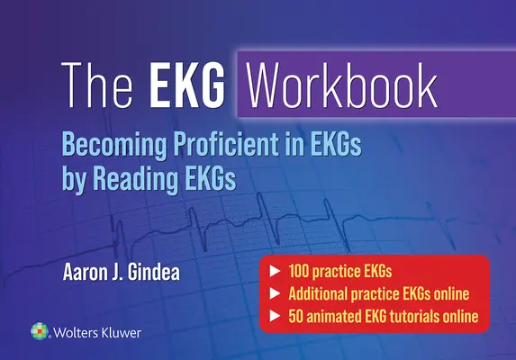 Az EKG munkafüzet: Az EKG-olvasás elsajátítása az EKG-olvasás által - The EKG Workbook: Becoming Proficient in Reading EKGs by Reading EKGs