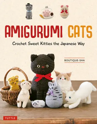 Amigurumi macskák: Horgolás édes cicák japán módra (24 macskaprojekt horgoláshoz) - Amigurumi Cats: Crochet Sweet Kitties the Japanese Way (24 Projects of Cats to Crochet)