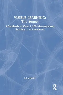 Látható tanulás: A folytatás: A Synthesis of Over 2,100 Meta-Analyses Relating to Achievement - Visible Learning: The Sequel: A Synthesis of Over 2,100 Meta-Analyses Relating to Achievement