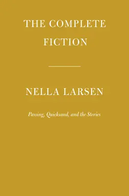 Nella Larsen teljes szépirodalma: Futóhomok és a történetek. - The Complete Fiction of Nella Larsen: Passing, Quicksand, and the Stories