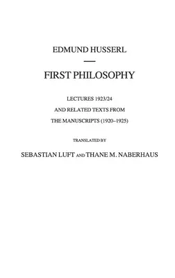 Első filozófia: Előadások 1923/24 és kapcsolódó szövegek a kéziratokból (1920-1925) - First Philosophy: Lectures 1923/24 and Related Texts from the Manuscripts (1920-1925)