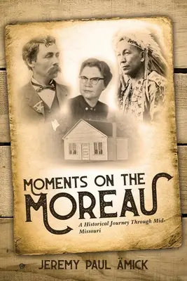 Pillanatok a Moreau-n: Történelmi utazás Missouri középső részén - Moments on the Moreau: A Historical Journey Through Mid-Missouri