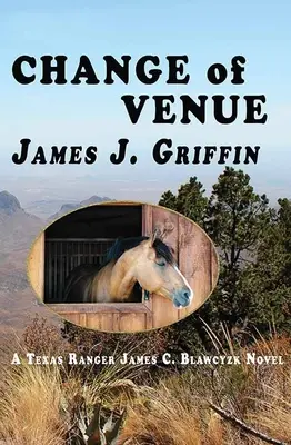 Helyszínváltoztatás: James C. Blawcyzk Texas Ranger regénye - Change of Venue: A Texas Ranger James C. Blawcyzk Novel