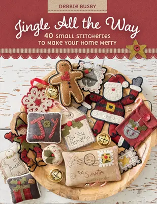 Jingle All the Way: 40 apró varrás, hogy vidám legyen az otthonod - Jingle All the Way: 40 Small Stitcheries to Make Your Home Merry