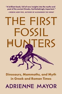 Az első kövületvadászok: Dinoszauruszok, mamutok és mítoszok a görög és római korban - The First Fossil Hunters: Dinosaurs, Mammoths, and Myth in Greek and Roman Times