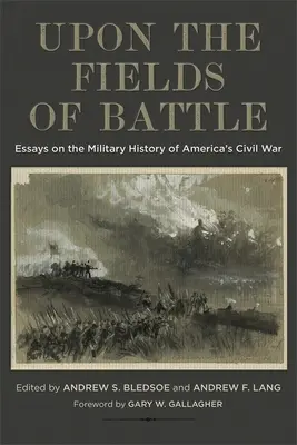 A csatamezőkön: Esszék az amerikai polgárháború hadtörténetéről - Upon the Fields of Battle: Essays on the Military History of America's Civil War