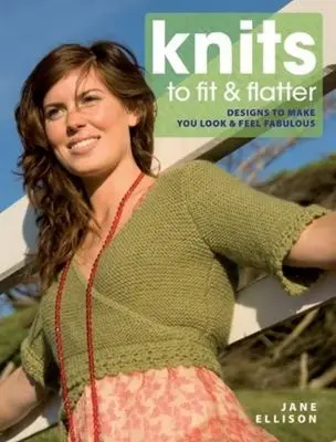 Kötések, amelyek illeszkednek és hízelegnek: Design to Make You Look and Feel Fabulous - Knits to Fit and Flatter: Designs to Make You Look and Feel Fabulous