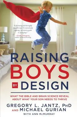 Raising Boys by Design: Amit a Biblia és az agytudomány elárul arról, hogy mire van szüksége a fiának a boldoguláshoz - Raising Boys by Design: What the Bible and Brain Science Reveal about What Your Son Needs to Thrive