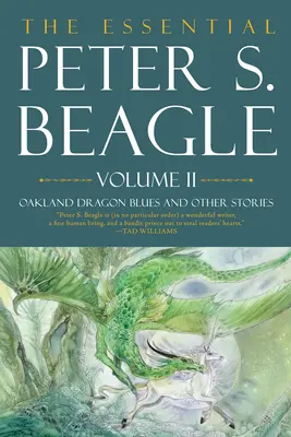 The Essential Peter S. Beagle, 2. kötet: Oakland Dragon Blues és más történetek - The Essential Peter S. Beagle, Volume 2: Oakland Dragon Blues and Other Stories