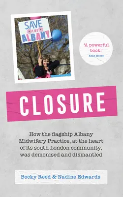 Bezárás: Hogyan démonizálták és számolták fel a dél-londoni közösség szívében álló Albany szülészeti praxist. - Closure: How the Flagship Albany Midwifery Practice, at the Heart of Its South London Community, Was Demonised and Dismantled