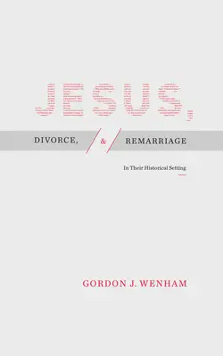 Jézus, válás és újraházasodás: Történelmi környezetükben - Jesus, Divorce, and Remarriage: In Their Historical Setting