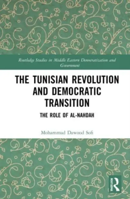 A tunéziai forradalom és a demokratikus átmenet: Az al-Nahdah szerepe - The Tunisian Revolution and Democratic Transition: The Role of al-Nahdah