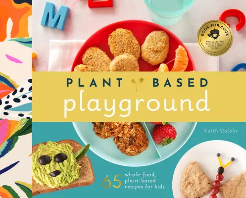 Növényi alapú főzés gyerekeknek: A Plant-Based Family Cookbook with Over 70 Whole-Food, Plant-Based Recept for Kids (Növényi alapú családi szakácskönyv több mint 70 teljes értékű, növényi alapú receptekkel gyerekeknek). - Plant-Based Cooking for Kids: A Plant-Based Family Cookbook with Over 70 Whole-Food, Plant-Based Recipes for Kids