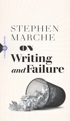 Az írásról és a kudarcról: Vagy az írói élet elviseléséhez szükséges sajátos kitartásról - On Writing and Failure: Or, on the Peculiar Perseverance Required to Endure the Life of a Writer