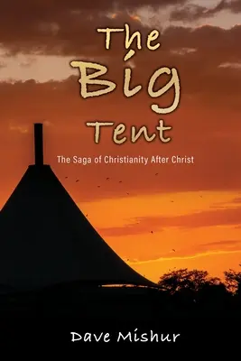 A nagy sátor: A kereszténység története Krisztus után - The Big Tent: The Saga of Christianity After Christ