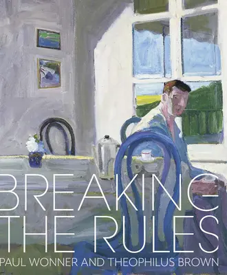 A szabályok megszegése: Paul Wonner és Theophilus Brown - Breaking the Rules: Paul Wonner and Theophilus Brown