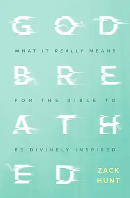 Godbreathed: Mit jelent valójában az, hogy a Biblia isteni ihletésű - Godbreathed: What It Really Means for the Bible to Be Divinely Inspired