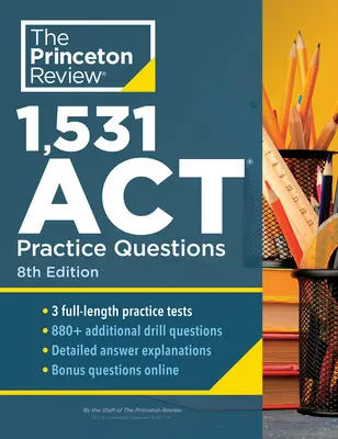 1531 ACT gyakorlati kérdés, 8. kiadás: Extra Drills & Prep for an Excellent Score (Extra gyakorlatok és felkészülés a kiváló pontszámért) - 1,531 ACT Practice Questions, 8th Edition: Extra Drills & Prep for an Excellent Score