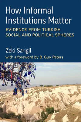 Jak záleží na neformálních institucích: Důkazy z turecké sociální a politické sféry: jak se projevují instituce v institucích? - How Informal Institutions Matter: Evidence from Turkish Social and Political Spheres