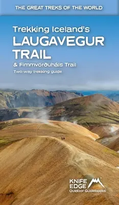 Trekking Iceland's Laugavegur Trail & Fimmvruhls Trail: Kétirányú útikönyv - Trekking Iceland's Laugavegur Trail & Fimmvruhls Trail: Two-Way Guidebook