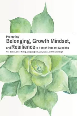 A hovatartozás, a növekedési gondolkodásmód és a rugalmasság elősegítése a diákok sikerének előmozdítása érdekében - Promoting Belonging, Growth Mindset, and Resilience to Foster Student Success