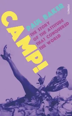 Camp!: A világot meghódító attitűd története - Camp!: The Story of the Attitude That Conquered the World