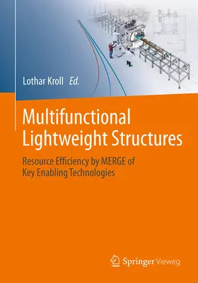 Multifunkcionális könnyűszerkezetek: Erőforrás-hatékonyság a kulcsfontosságú alaptechnológiák egyesítésével - Multifunctional Lightweight Structures: Resource Efficiency by Merge of Key Enabling Technologies