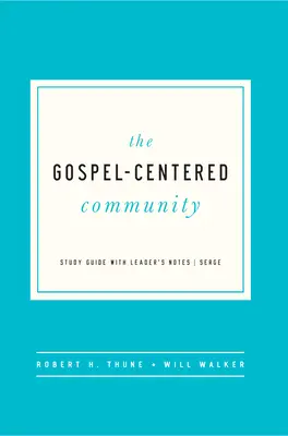 Az evangélium-központú közösség: Vezetői jegyzetekkel - The Gospel-Centered Community: Study Guide with Leader's Notes