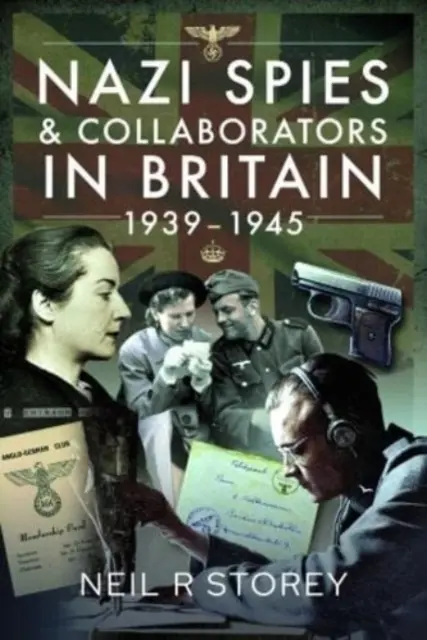 Náci kémek és kollaboránsok Nagy-Britanniában, 1939-1945 - Nazi Spies and Collaborators in Britain, 1939-1945