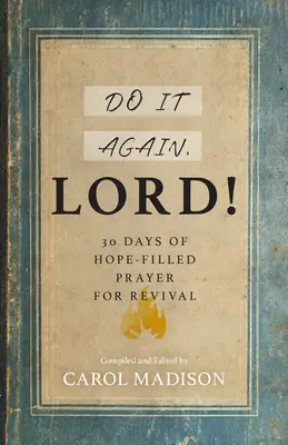 Csináld újra, Uram! 30 nap reményteli ima az újjászületésért - Do It Again, Lord!: 30 Days of Hope-Filled Prayer for Revival