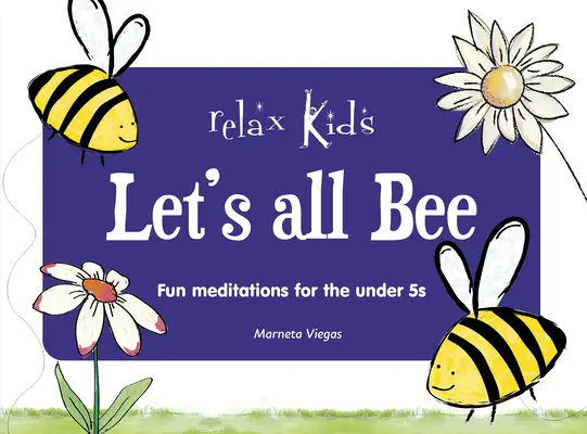 Relax Kids: Let's All Bee: Szórakoztató meditációk 5 év alattiaknak - Relax Kids: Let's All Bee: Fun Meditations for the Under 5s