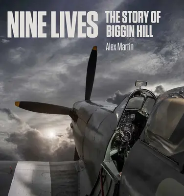 Kilenc élet: A Biggin Hill története - Nine Lives: The Story of Biggin Hill