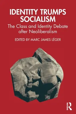 Az identitás a szocializmus fölé kerekedik: Az osztály- és identitásvita a neoliberalizmus után - Identity Trumps Socialism: The Class and Identity Debate after Neoliberalism