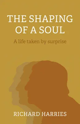 Egy lélek megformálása: Egy meglepett élet - The Shaping of a Soul: A Life Taken by Surprise