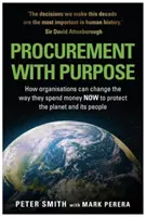 Beszerzés céllal - Hogyan változtathatják meg a szervezetek a pénzköltésüket MOST a bolygó és az emberek védelme érdekében? - PROCUREMENT WITH PURPOSE - How organisations can change the way they spend money NOW to protect the planet and its people