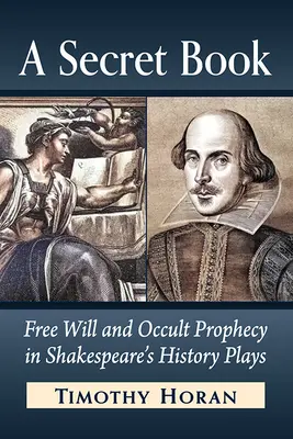 Egy titkos könyv: Szabad akarat és okkult prófécia Shakespeare történelmi darabjaiban - A Secret Book: Free Will and Occult Prophecy in Shakespeare's History Plays