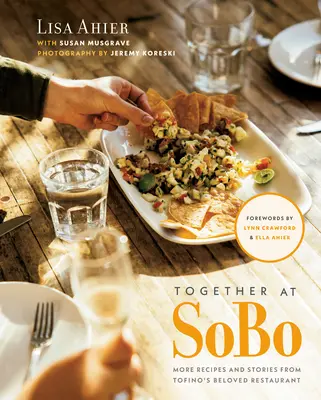 Együtt a Sobóban: Újabb receptek és történetek Tofino szeretett étterméből - Together at Sobo: More Recipes and Stories from Tofino's Beloved Restaurant