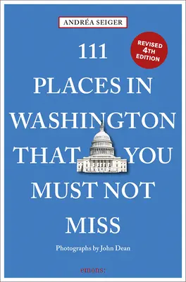 111 hely Washingtonban, Washington DC-ben, amit nem szabad kihagyni - 111 Places in Washington, DC That You Must Not Miss