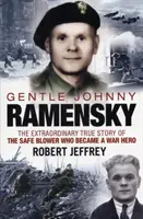 Szelíd Johnny Ramensky - A háborús hőssé vált széfbombázó rendkívüli igaz története - Gentle Johnny Ramensky - The Extraordinary True Story of the Safe Blower Who Became a War Hero