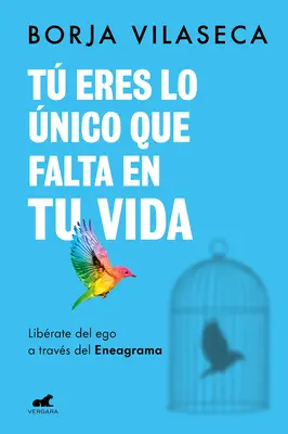 T Eres Lo nico Que Falta En Tu Vida. Librate del Ego a Travs del Eneagrama / Te vagy az, ami hiányzik az életedből - T Eres Lo nico Que Falta En Tu Vida. Librate del Ego a Travs del Eneagrama / You Are What Is Missing in Your Life