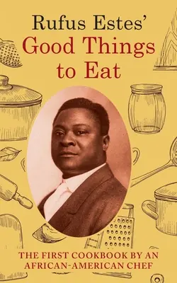 Rufus Estes: Jó dolgokat enni: The First Cookbook by an African-American Chef (Dover Cookbooks) - Rufus Estes' Good Things to Eat: The First Cookbook by an African-American Chef (Dover Cookbooks)