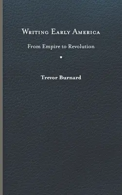 Writing Early America: A birodalomtól a forradalomig - Writing Early America: From Empire to Revolution