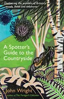 Spotter's Guide to the Countryside - Nagy-Britannia erdeinek, mezőinek és tengerpartjainak csodáinak felfedezése - Spotter's Guide to the Countryside - Uncovering the wonders of Britain's woods, fields and seashores